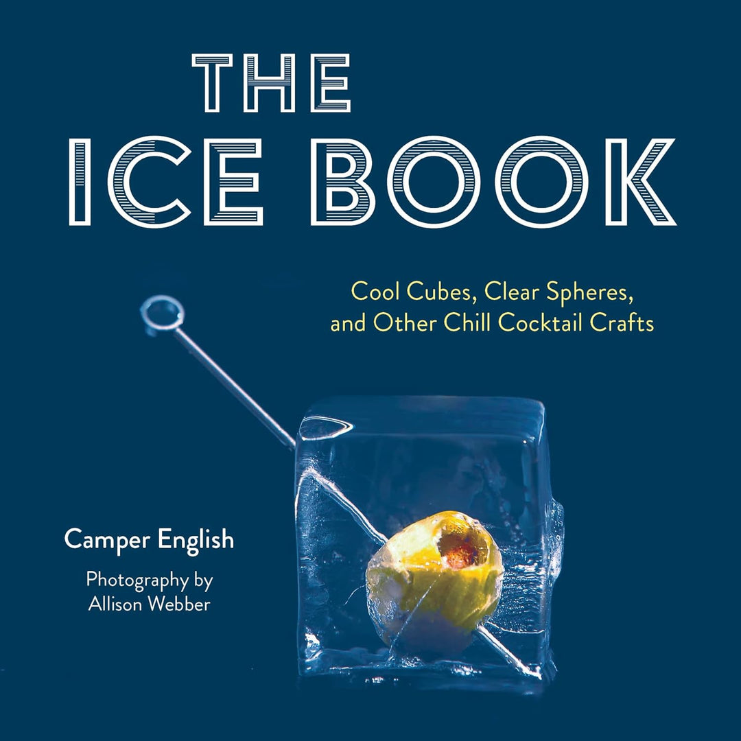 The ice Book: Cool Cubes, Clear Spheres, and Other Chill Cocktail Crafts (en Inglés)