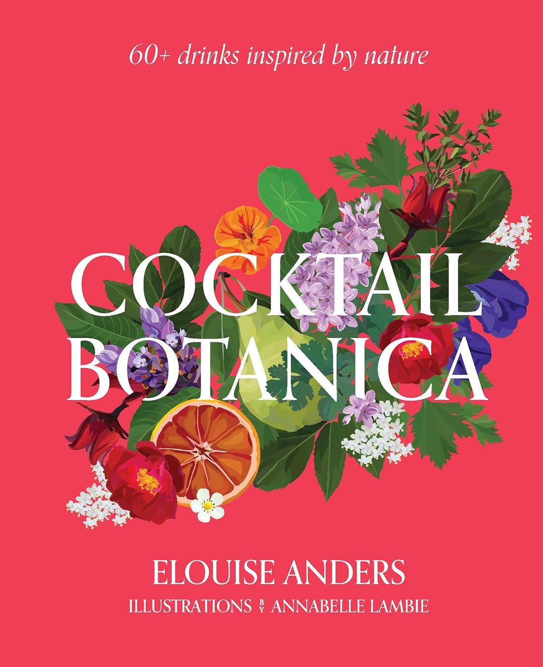 Cocktail Botanica: 60+ drinks inspired by nature Tapa dura