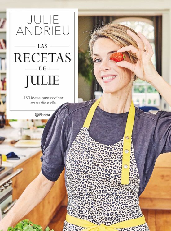 LAS RECETAS DE JULIE: 150 IDEAS PARA COCINAR EN TU DIA A DIA